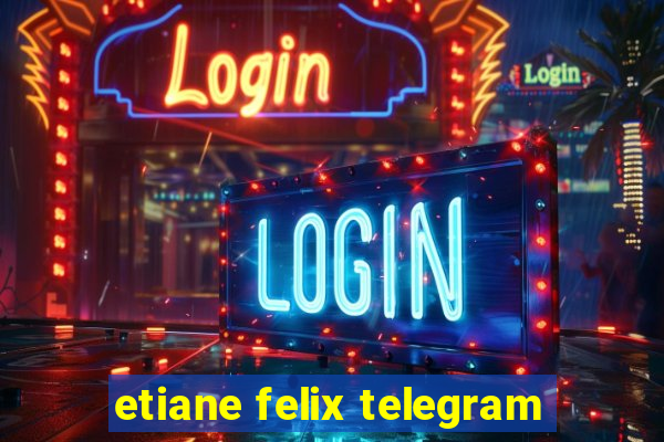 etiane felix telegram